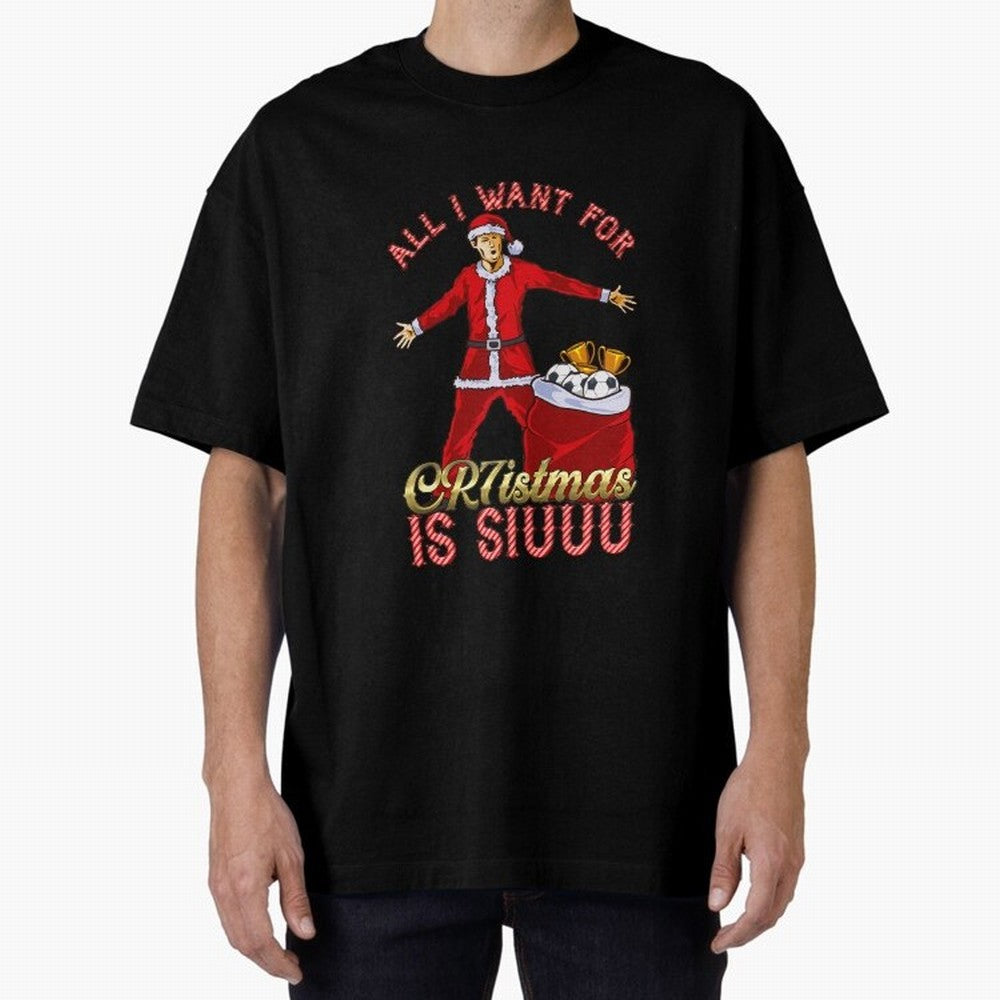 All I Want for CR7istmas is SIUUU - Cristiano Ronaldo / Manchester United MUFC Christmas Jumper/T-Shirt Design Oversized T-Shirt Join Supporters Worldwide for Match Day Hype around FIFA World Cup 2026, Neymar, Brazil, Football History, Final Match