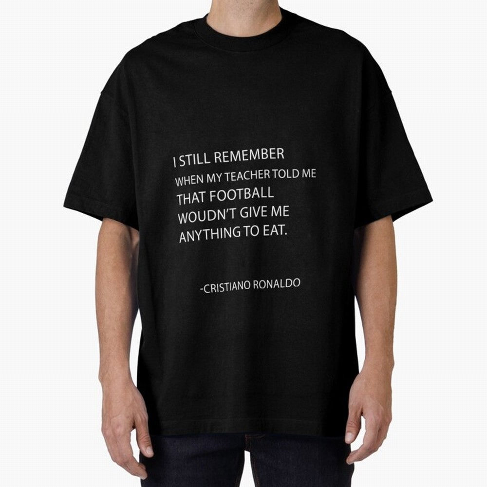 Cristiano Ronaldo cristiano ronaldo quotes Oversized T-Shirt Represent FIFA World Cup 2026 for Fans of Messi, Neymar and Mbappe and England and Germany, Bringing Tournament Hype, Historic Matchups, Family Viewing Parties and Global Sports Pride;