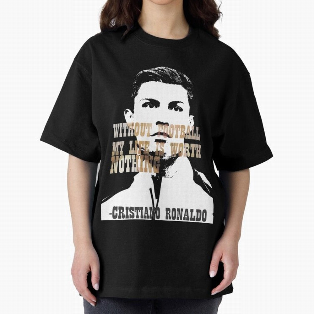 Cristiano Ronaldo cristiano ronaldo quote Oversized T-Shirt Live the Energy of Global Football Passion for FIFA World Cup 2026, Connected to Messi and Cristiano Ronaldo, England and Germany, Match Day Excitement, Supporter Culture, Golden Goals and