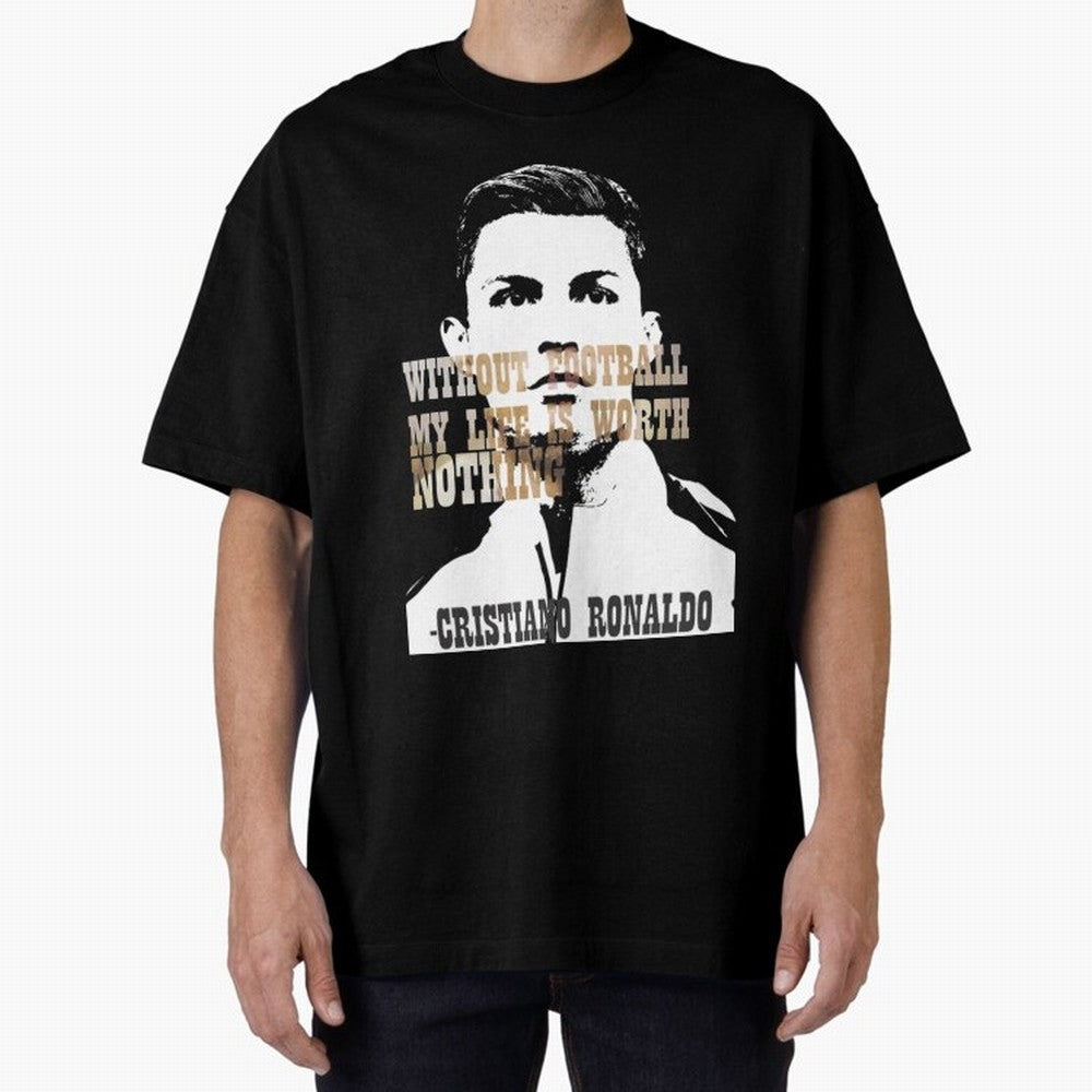 Cristiano Ronaldo cristiano ronaldo quote Oversized T-Shirt Live the Energy of Global Football Passion for FIFA World Cup 2026, Connected to Messi and Cristiano Ronaldo, England and Germany, Match Day Excitement, Supporter Culture, Golden Goals and
