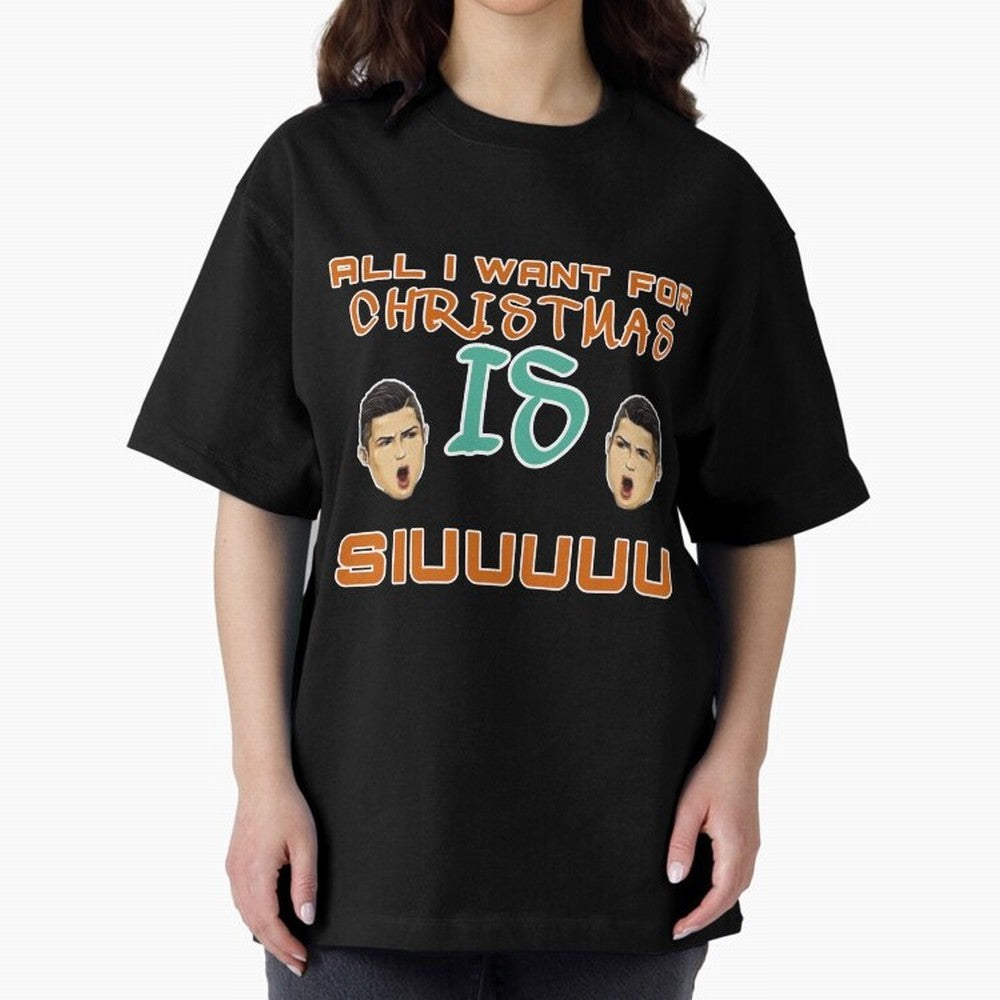 Christmas siuuu ALL I WANT IS SIUUU Oversized T-Shirt Keep the Match Day Mood of Match Day Hype around FIFA World Cup 2026 Group Stage, Mbappe, Portugal, Championship Spirit, Famous Goals, Roaring Crowds and International Football Unity; Perfect