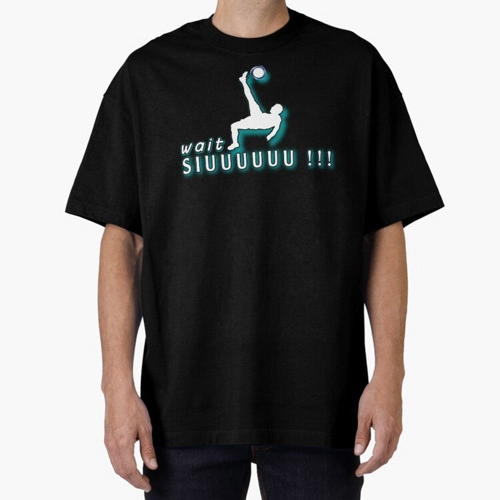 Wait siuuu CR7 goal Oversized T-Shirt Celebrate Unforgettable Nights in FIFA World Cup 2026 Group Stage Celebrating Haaland, Netherlands Energy, Football History, Final Match Energy, Crowd Noise and Once in a Lifetime Moments; Made for Collectors