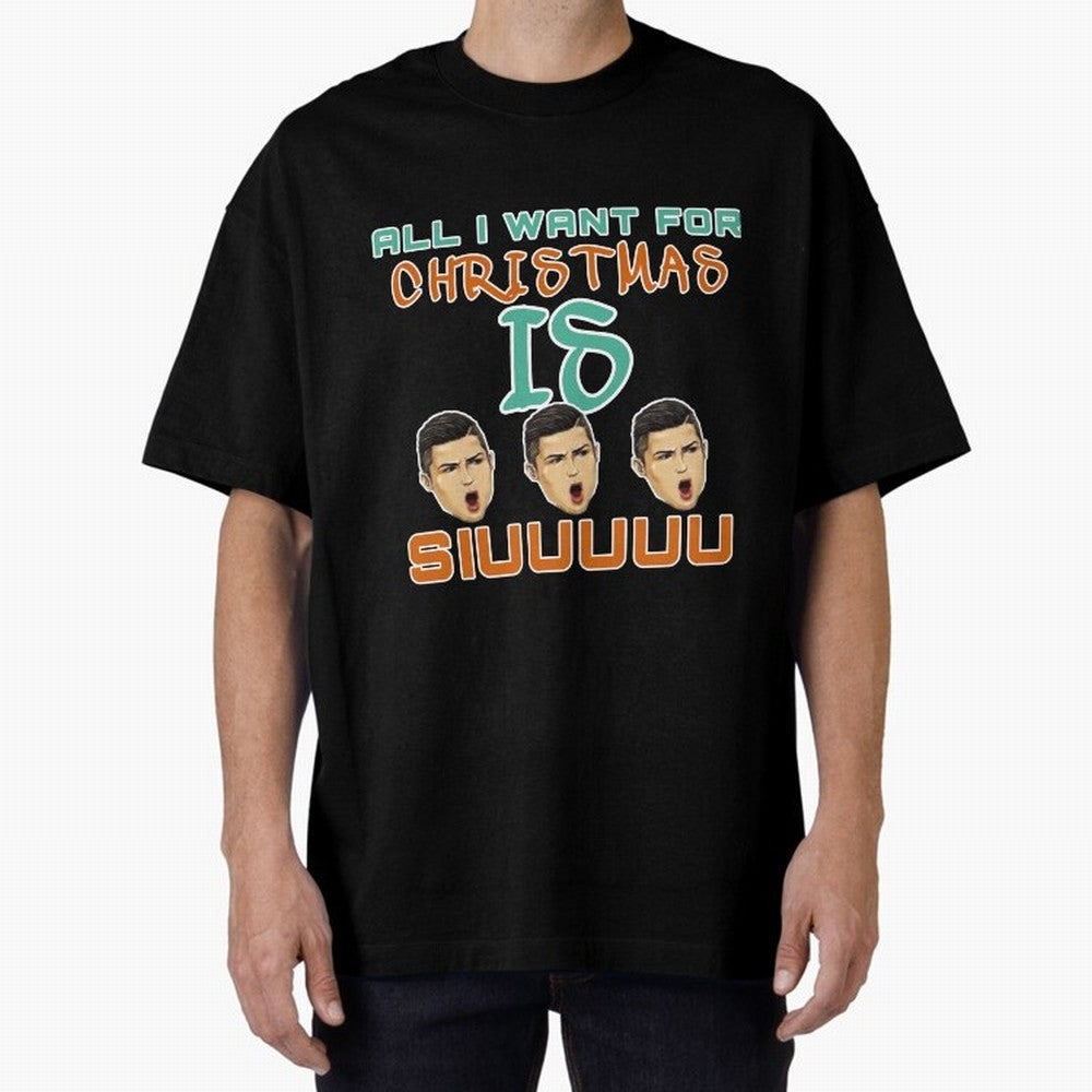 All i want for Christmas is siuuu CR7 Oversized T-Shirt Support Match Day Hype around FIFA World Cup 2026 Group Stage, Messi, CR7 and Mbappe, Netherlands, Classic Soccer Heritage, Championship Pressure, Fan Loyalty and International Pride; Perfect