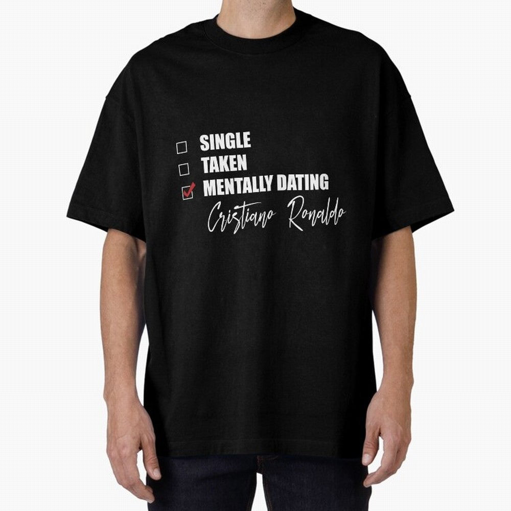 Mentally Dating Cristiano Ronaldo Oversized T-Shirt Turn Football Passion into FIFA World Cup 2026 USA Canada Mexico Driven by CR7, England, France and Netherlands Energy, Classic Soccer Heritage, Championship Pressure, Fan Loyalty and