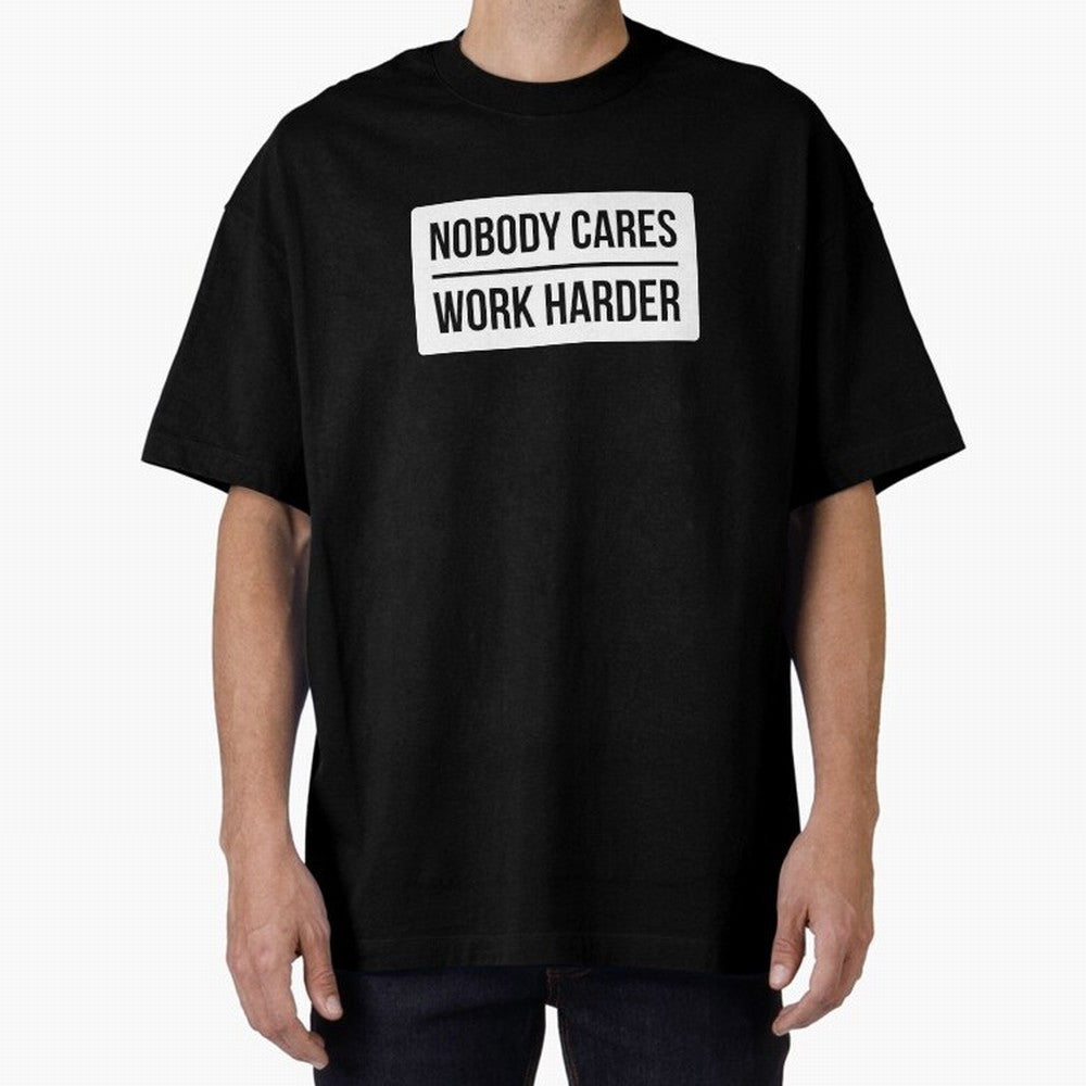 Nobody Cares Work Harder (White Rectangle Design) Oversized T-Shirt Celebrate National Team Dreams in FIFA World Cup 2026 for Fans of Haaland and Mbappe and Portugal, Bringing Football Festival Excitement, Trophy Ambitions, Country Rivalries and