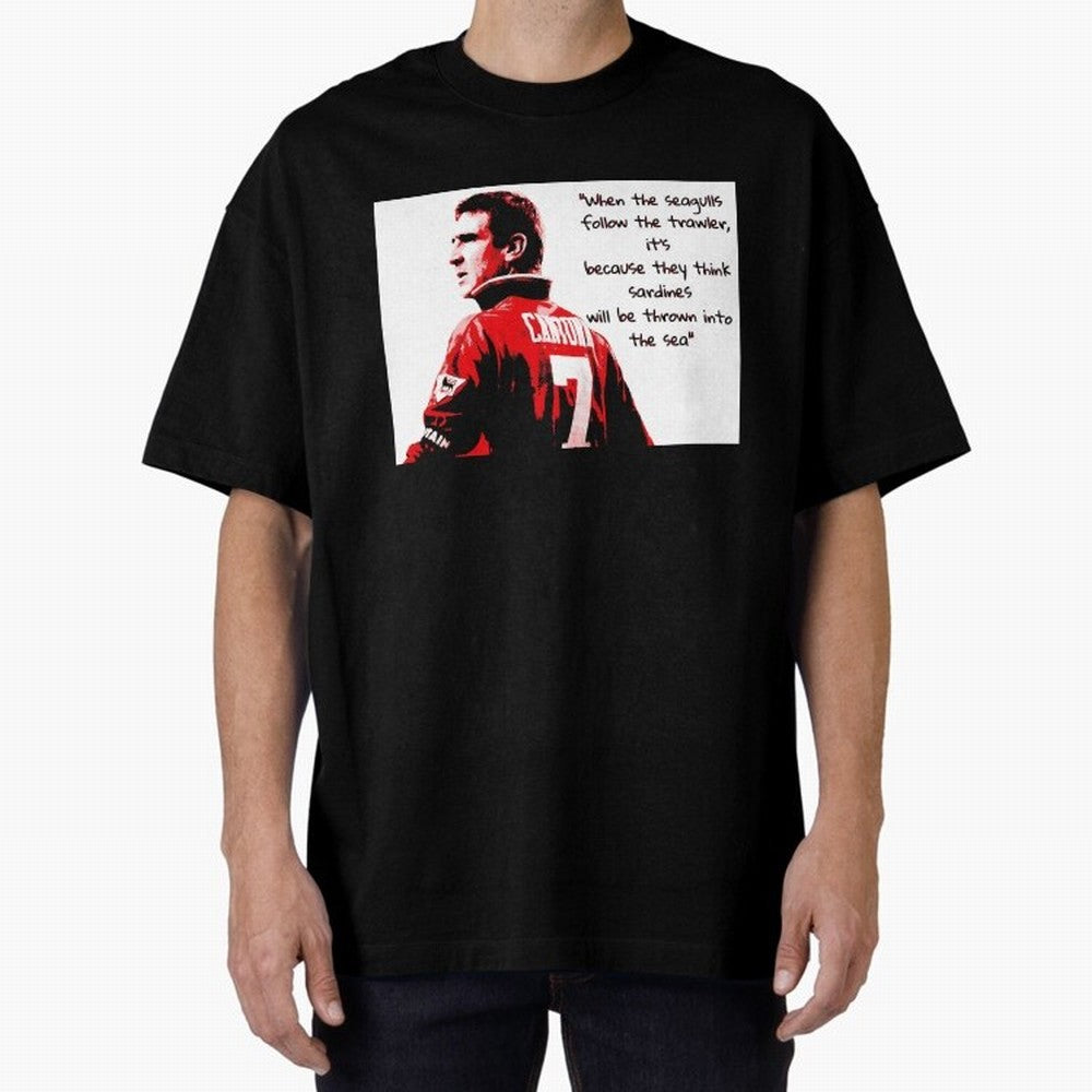 Eric Cantona - When the seagulls follow the trawler Oversized T-Shirt Build Match Day Hype around FIFA World Cup 2026 USA Canada Mexico, CR7 and Messi, Portugal, Football Passion, Legendary Performances, Festival Vibes and Supporter Community;