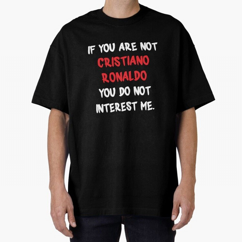 If you are not - Cristiano Ronaldo Oversized T-Shirt Mark FIFA World Cup 2026 USA Canada Mexico Spirit, Driven by Argentina, Cristiano Ronaldo, Soccer Culture, Superstar Moments, National Team Dreams and Competitive Fire; Ideal for Passionate Fans