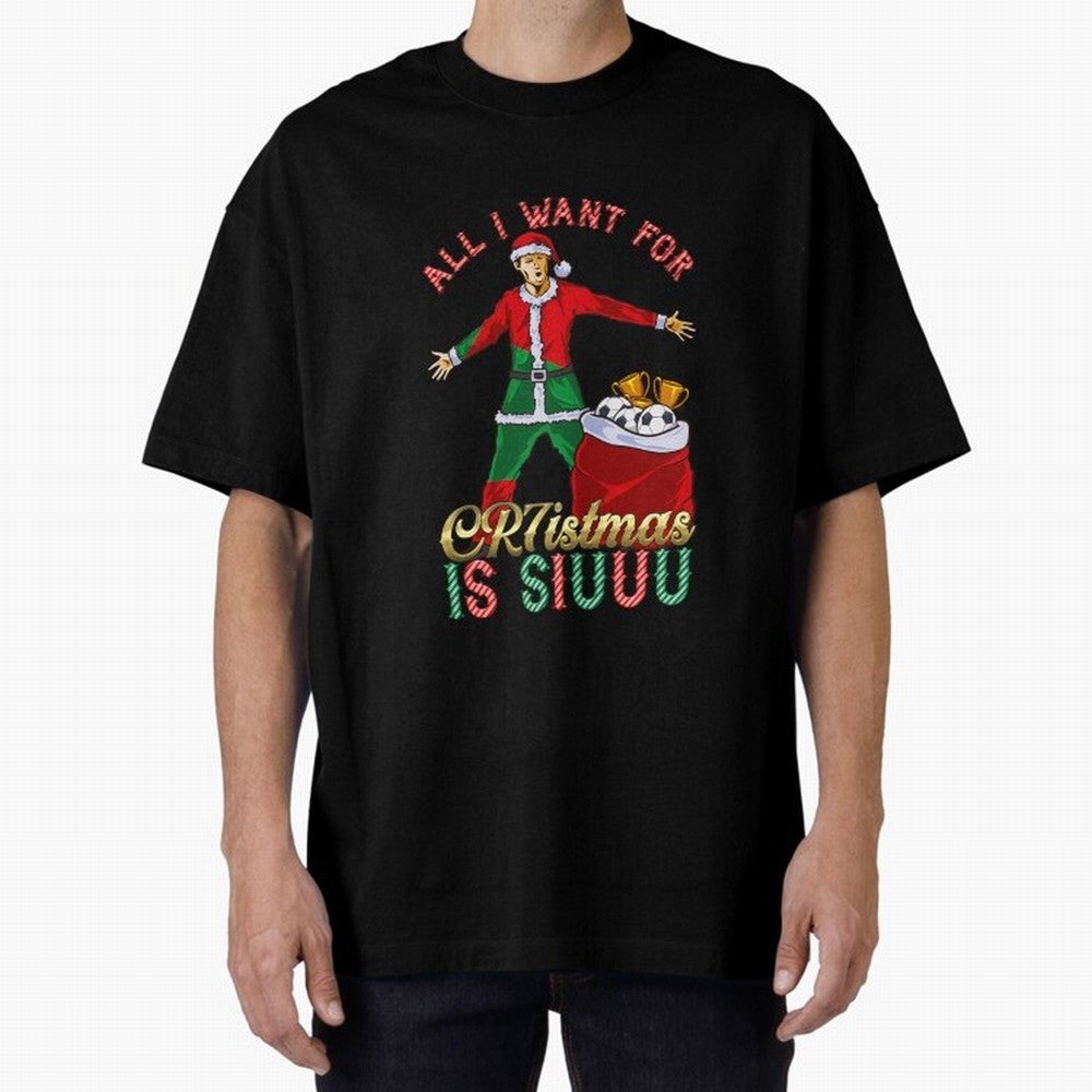 All I Want for CR7istmas is SIUUU - Cristiano Ronaldo / Portuguese Portugal World Cup MUFC Christmas Xmas Oversized T-Shirt Show Your Stadium Side during Global Football Passion for FIFA World Cup 2026 USA Canada Mexico, Driven by Messi, Neymar and