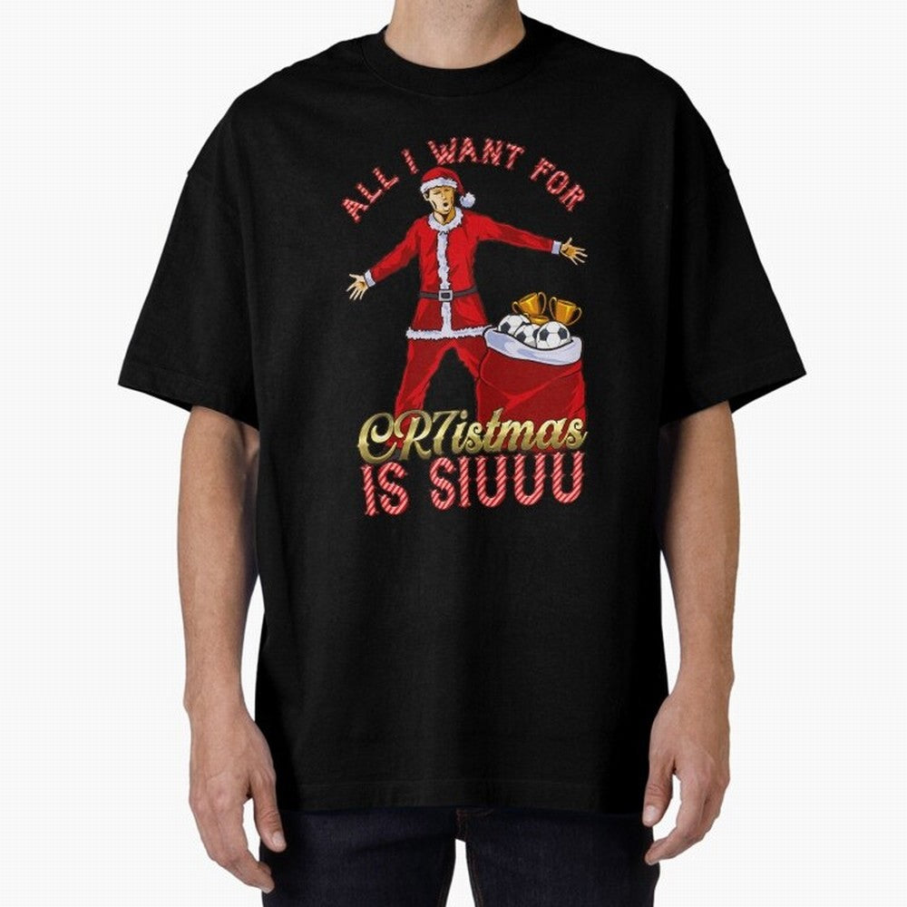 All I Want for CR7istmas is SIUUU - Cristiano Ronaldo Manchester United MUFC Christmas Jumper Oversized T-Shirt Enjoy the Biggest Football Party of FIFA World Cup 2026 Group Stage with Neymar, France Energy, Football History, Final Match Energy,
