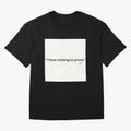 I Have Nothing To Prove Oversized T-Shirt Stand Out with Spirit from Global Football Passion for FIFA World Cup 2026 Group Stage, Connected to Neymar, France and Portugal, Match Day Excitement, Supporter Culture, Golden Goals and Global Football