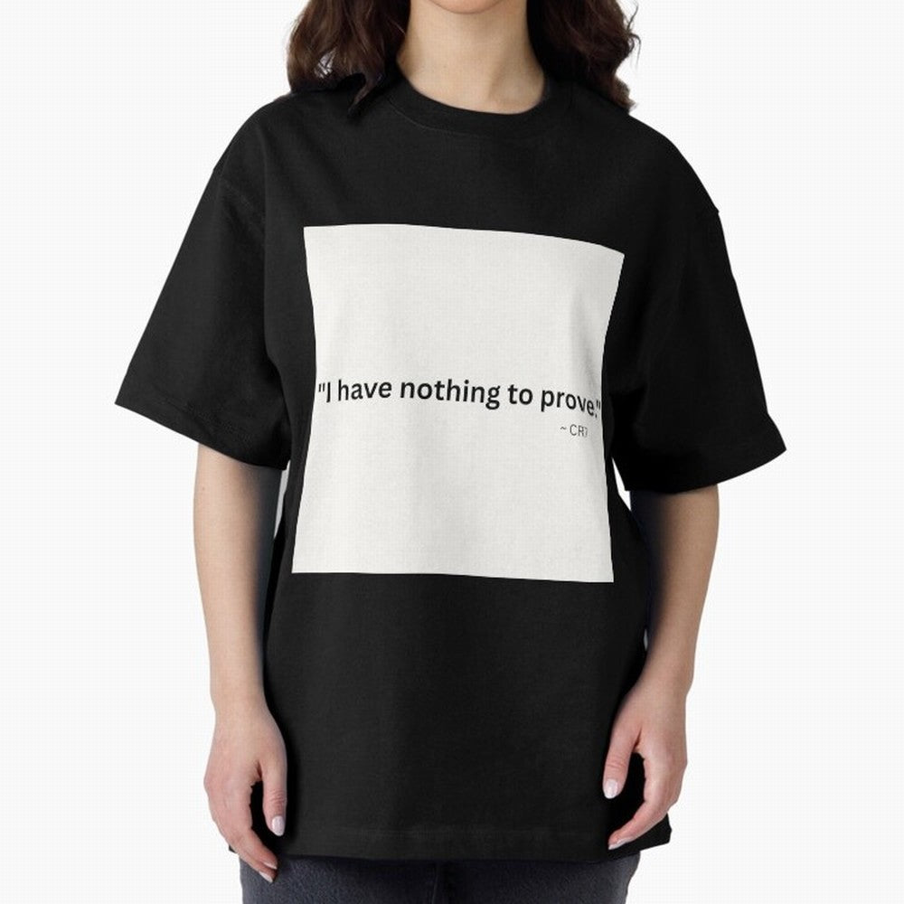 I Have Nothing To Prove Oversized T-Shirt Stand Out with Spirit from Global Football Passion for FIFA World Cup 2026 Group Stage, Connected to Neymar, France and Portugal, Match Day Excitement, Supporter Culture, Golden Goals and Global Football