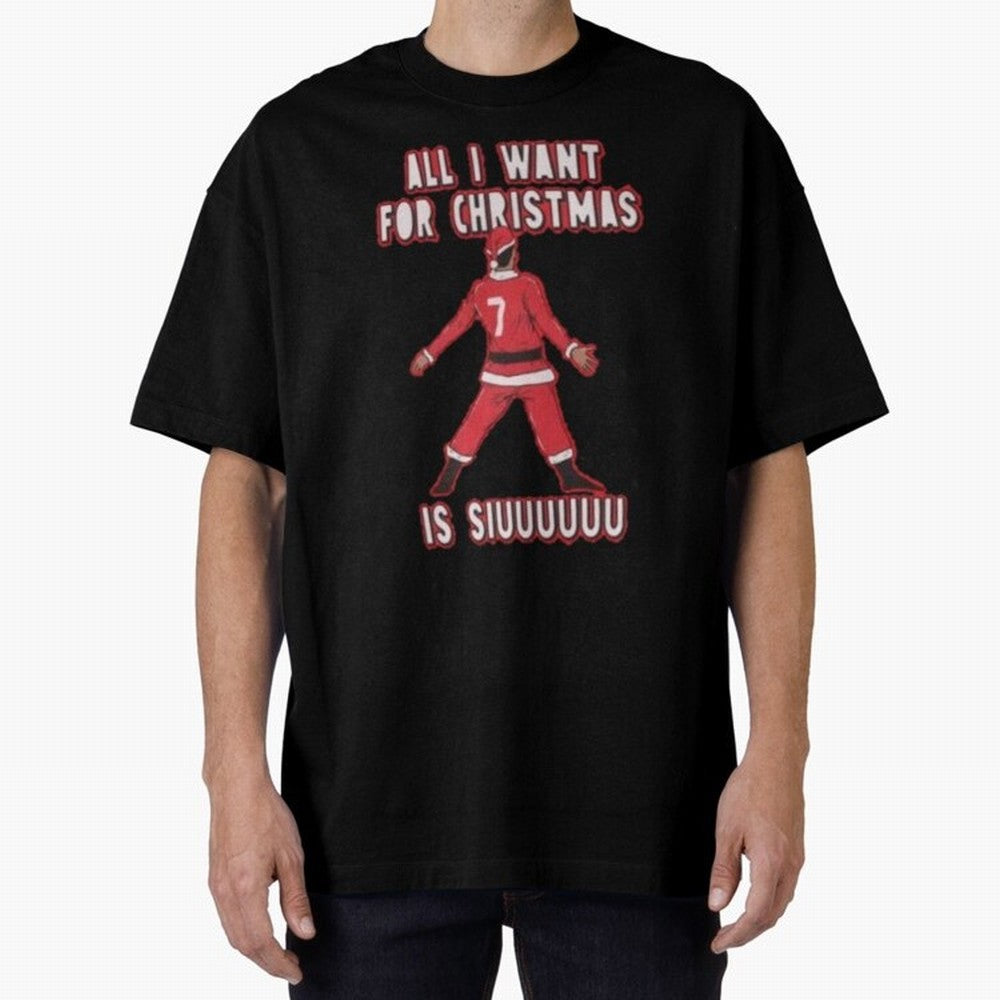 All I Want For Christmas Is Siuuu (3) Oversized T-Shirt Honor the Football Icons of Global Football Passion for FIFA World Cup 2026 USA Canada Mexico, Connected to Cristiano Ronaldo, Netherlands, Supporter Pride, Iconic Celebrations, Legendary