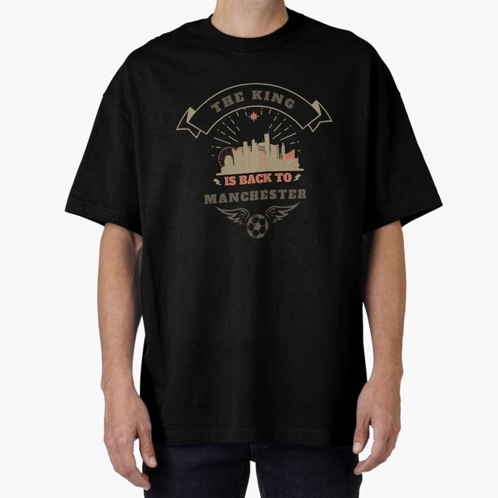 The king is Back To Manchester Oversized T-Shirt Make Every Match About FIFA World Cup 2026 Group Stage Spirit, Celebrating Brazil, Portugal and Argentina, Messi and Cristiano Ronaldo, Goal Celebration Energy, Supporter Heritage, Football Icons and
