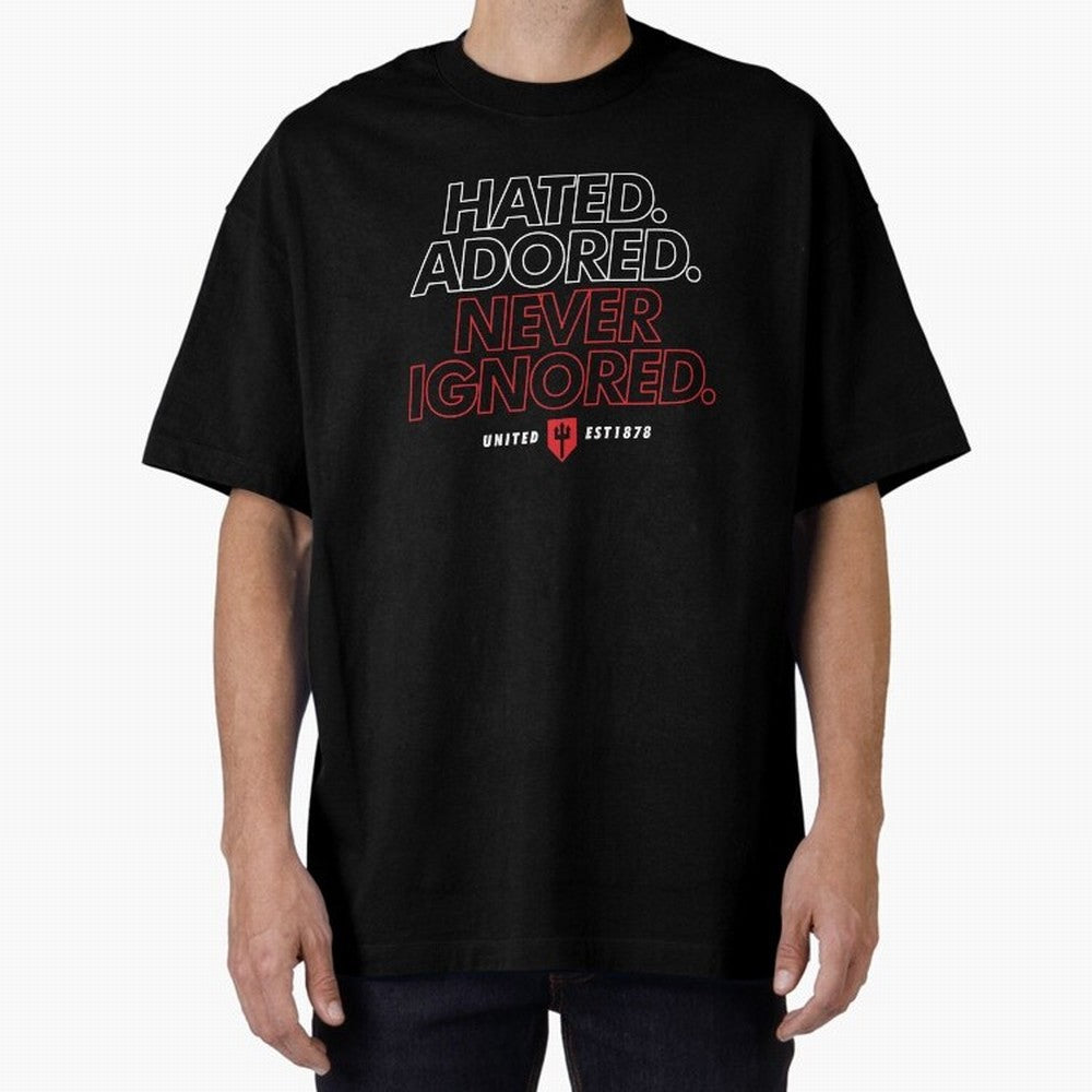 Hated, Adored, Never Ignored - Manchester United! Oversized T-Shirt Live for the Drama of FIFA World Cup 2026 USA Canada Mexico for Fans of Neymar and England, France and Netherlands, Bringing Sports Nostalgia, International Competition, Famous
