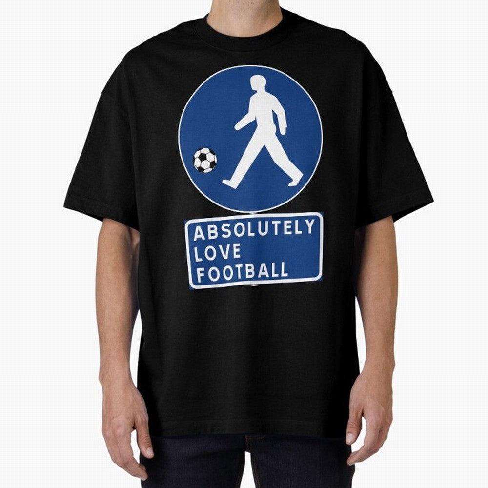 Absolutely Love Football Oversized T-Shirt Back Your Heroes with Match Day Hype around FIFA World Cup 2026, Mbappe, Portugal, Football History, Final Match Energy, Crowd Noise and Once in a Lifetime Moments; Ideal for Football Dads, Football Moms,