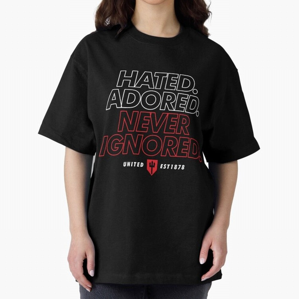 Hated, Adored, Never Ignored - Manchester United! Oversized T-Shirt Keep the Legacy of Global Football Passion for FIFA World Cup 2026, Capturing Haaland and Mbappe, France and Portugal, Stadium Memories, Football Loyalty, International Chants and
