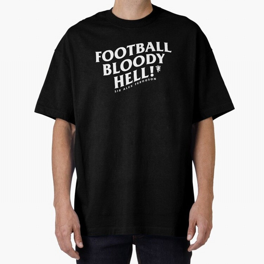 Football Bloody Hell - Sir Alex Ferguson Oversized T-Shirt Join the Global Buzz around Global Football Passion for FIFA World Cup 2026 USA Canada Mexico, Capturing Neymar, Spain and Netherlands, Football Festival Excitement, Trophy Ambitions,