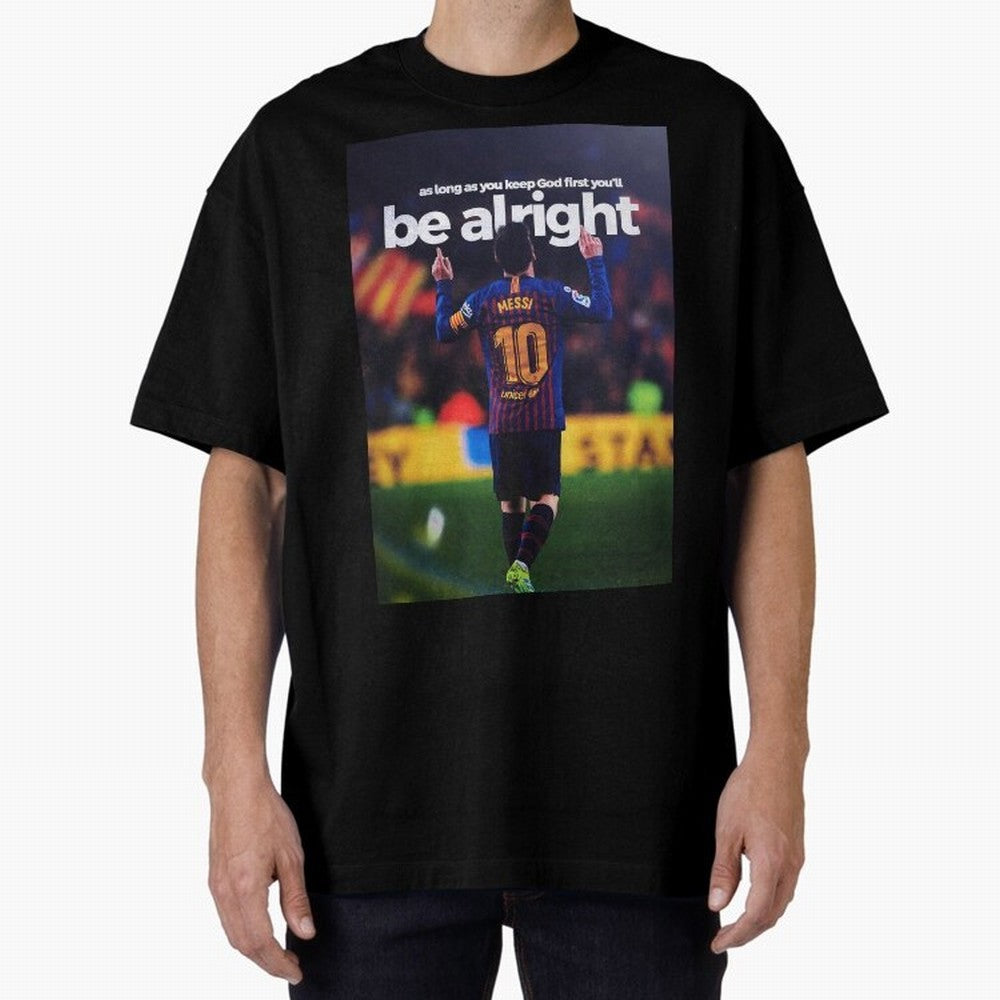 Lionel Messi - As long as you keep God first you'll be alright Oversized T-Shirt Follow Every Goal of FIFA World Cup 2026 USA Canada Mexico for Fans of Neymar and England, Bringing Football Passion, Legendary Performances, Festival Vibes and