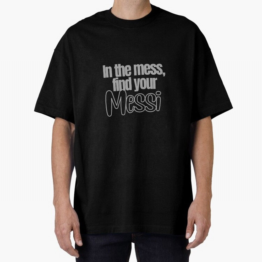 In the mess, find your Messi Sticker Soccer Futbol Quote Oversized T-Shirt Celebrate the Stars of FIFA World Cup 2026 Group Stage for Fans of CR7 and Brazil, Portugal and Argentina, Bringing Football History, Final Match Energy, Crowd Noise and