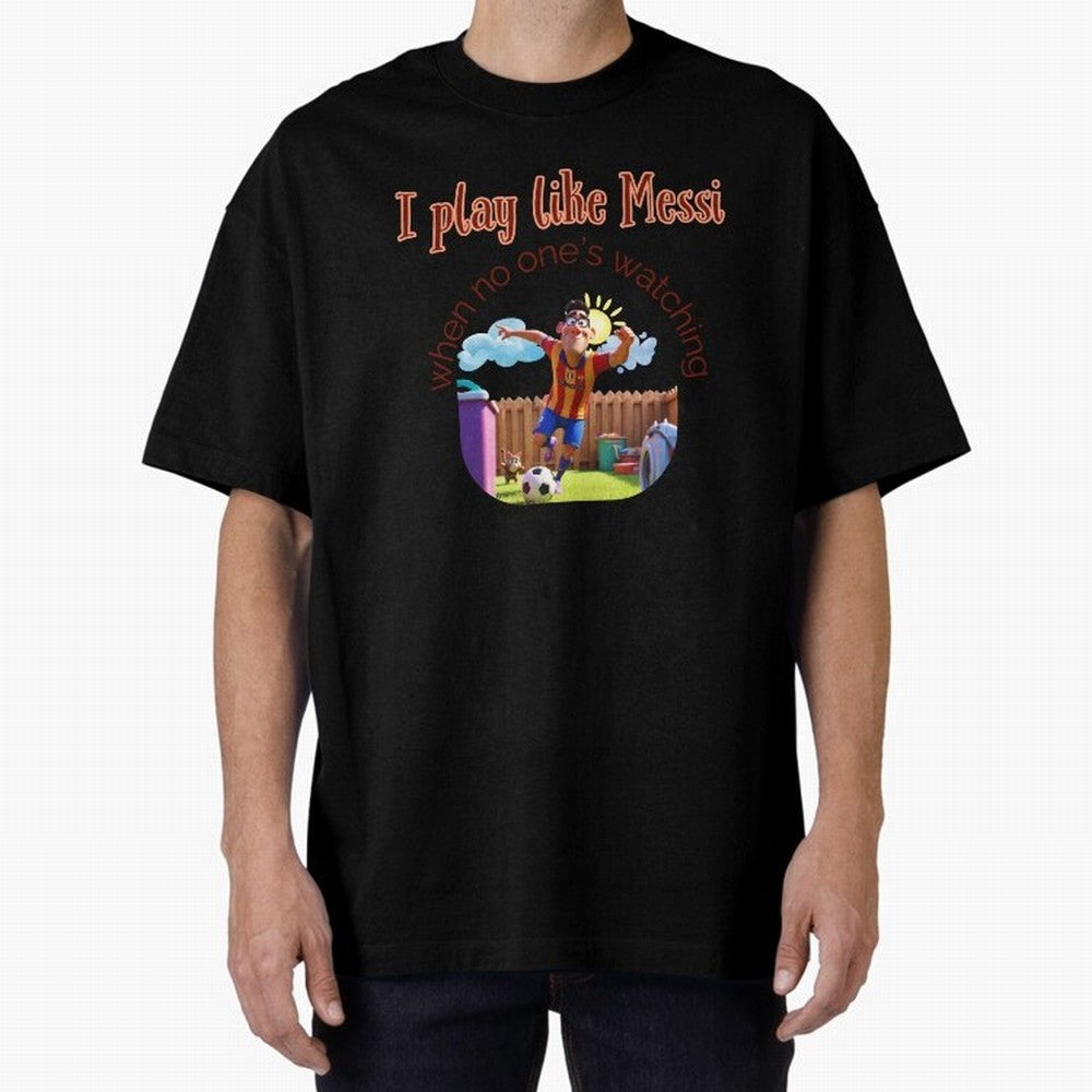 Funny Soccer Shirt & Mug ¨C I Play Like Messi When No One¡¯s Watching Oversized T-Shirt Show Match Day Excitement for FIFA World Cup 2026 USA Canada Mexico Spirit, Celebrating Netherlands, Messi, CR7 and Mbappe, Football History, Final Match