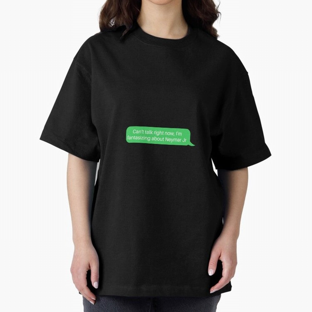 Can't talk right now, I'm fantasizing about Neymar Jr Green Text Oversized T-Shirt Elevate FIFA World Cup 2026 Group Stage for Fans of Haaland and Spain and Netherlands, Bringing Classic Soccer Heritage, Championship Pressure, Fan Loyalty and