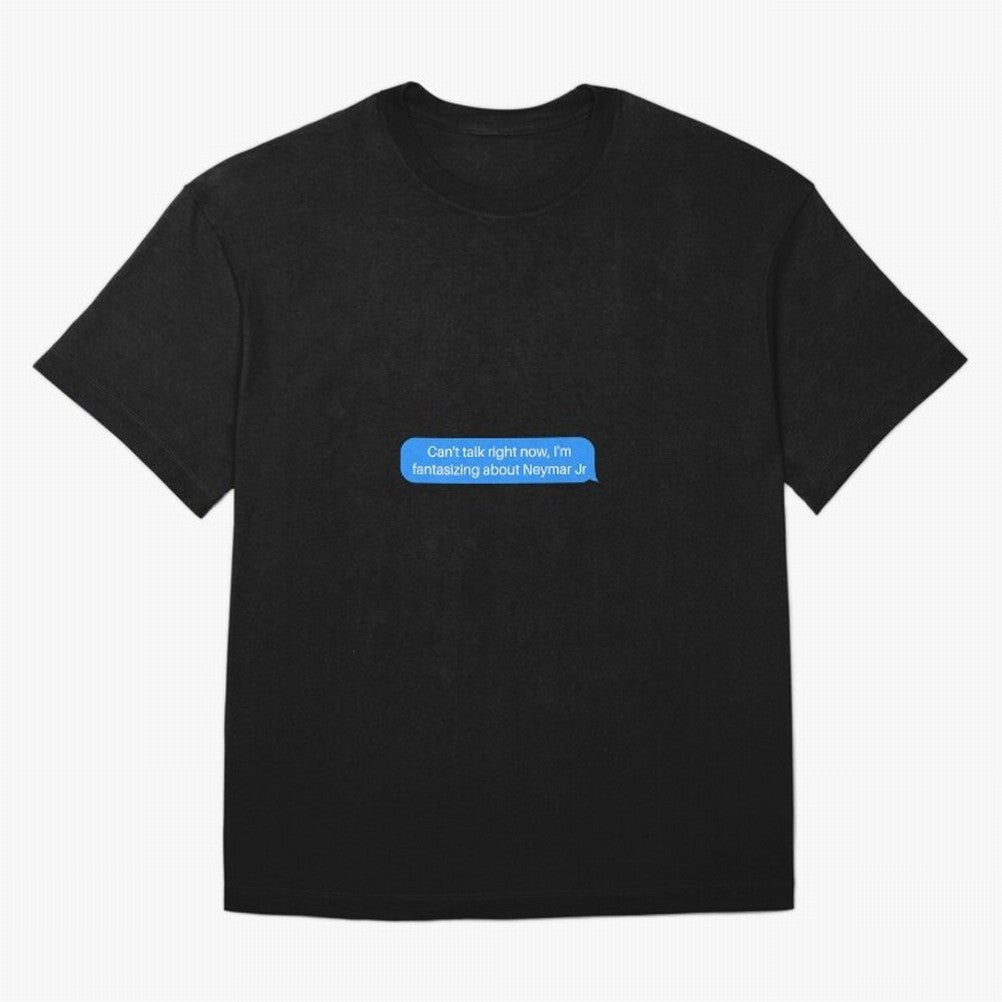 Can't talk right now, I'm fantasizing about Neymar Jr Blue Text Oversized T-Shirt Honor Champions and Dreams in the FIFA World Cup 2026 Journey through Mbappe Highlights, France and Portugal Pride, Tournament Hype, Historic Matchups, Family Viewing