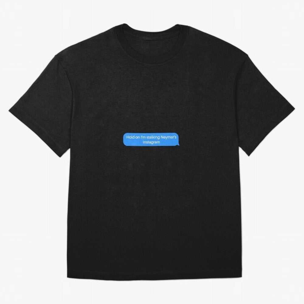 Hold on I'm stalking Neymar's Instgram Text Oversized T-Shirt Celebrate the Next Chapter of FIFA World Cup 2026 USA Canada Mexico Filled with Neymar, Spain Energy, Soccer Culture, Superstar Moments, National Team Dreams and Competitive Fire; Made