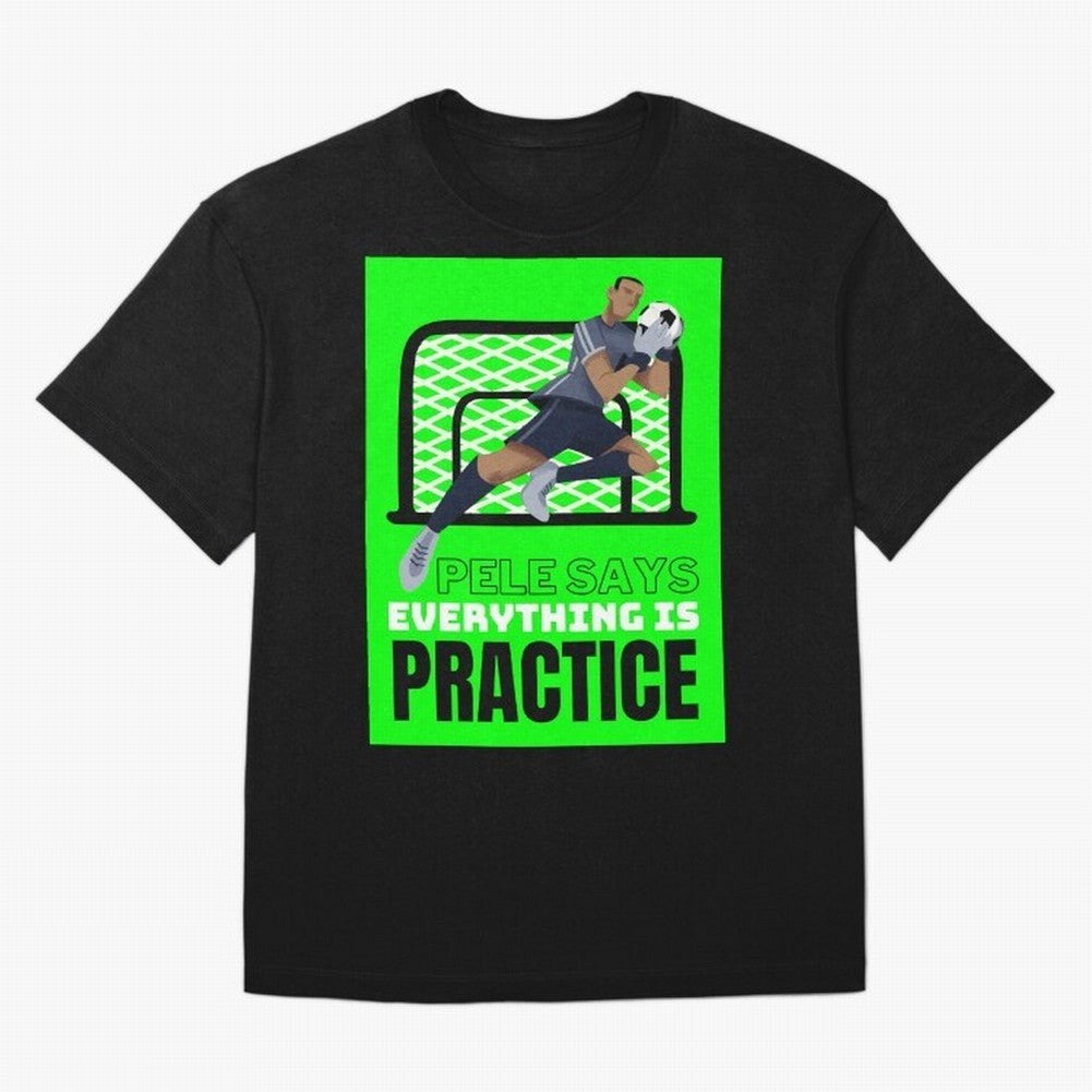 Pele Says Everything is Pratice Graphic Classic T-Shirt Follow the Final Road of FIFA World Cup 2026 Group Stage Spirit, Inspired by England, Messi, Neymar and Mbappe, Football History, Final Match Energy, Crowd Noise and Once in a Lifetime
