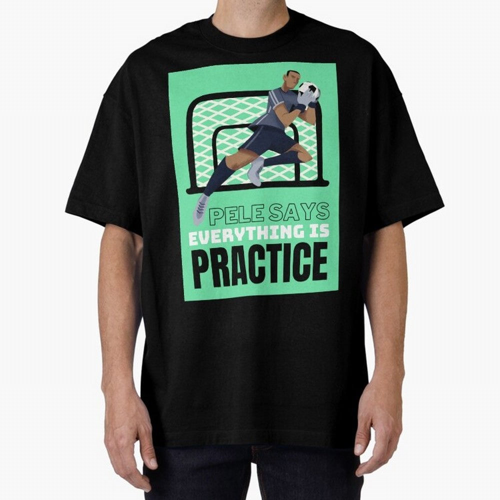 Pele Says Everything is Pratice Graphic Classic T-Shirt Show Up for the Glory of FIFA World Cup 2026 Group Stage Highlighting CR7 and Messi, Argentina and Brazil Energy, Match Day Excitement, Supporter Culture, Golden Goals and Global Football