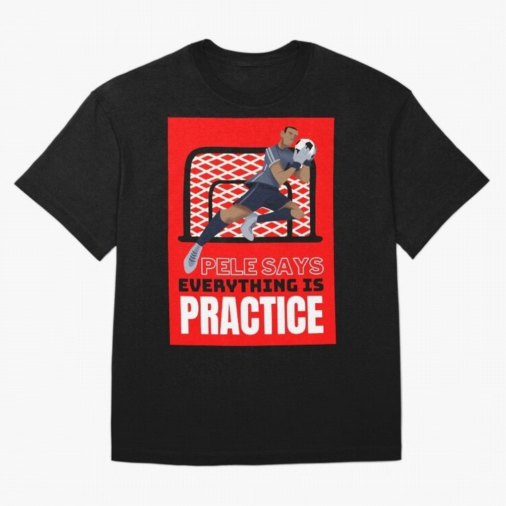 Pele Says Everything is Pratice Graphic Classic T-Shirt Celebrate Unforgettable Nights in the FIFA World Cup 2026 Group Stage Journey through Messi, CR7 and Mbappe Highlights, England and Germany Pride, Goal Celebration Energy, Supporter Heritage,