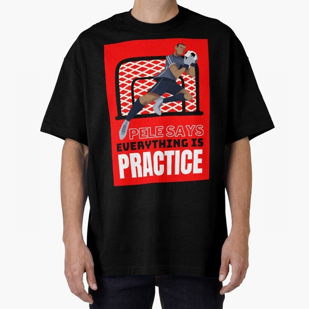 Pele Says Everything is Pratice Graphic Classic T-Shirt Celebrate Unforgettable Nights in the FIFA World Cup 2026 Group Stage Journey through Messi, CR7 and Mbappe Highlights, England and Germany Pride, Goal Celebration Energy, Supporter Heritage,
