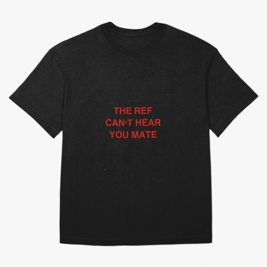 The ref can¡¯t hear you mate Classic T-Shirt Capture FIFA World Cup 2026 Group Stage Spirit, Driven by Brazil, Neymar, Tournament Hype, Historic Matchups, Family Viewing Parties and Global Sports Pride; Ideal for Passionate Fans Who Love Underdog