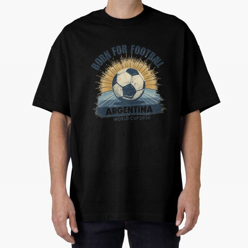 Born For Football Argentina World Cup 2026 Classic T-Shirt Keep Football History Alive during the FIFA World Cup 2026 Group Stage Journey through Neymar Highlights, England Pride, Match Day Excitement, Supporter Culture, Golden Goals and Global