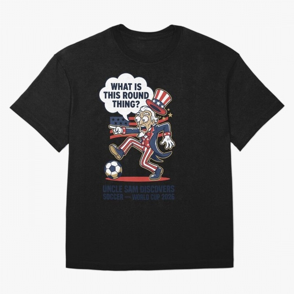 Uncle Sam Discovers Soccer ¡ª What Is This Round Thing V1 Classic T-Shirt Keep Football History Alive during the FIFA World Cup 2026 Journey through Cristiano Ronaldo, Haaland and CR7 Highlights, Argentina, France and Brazil Pride, Champion