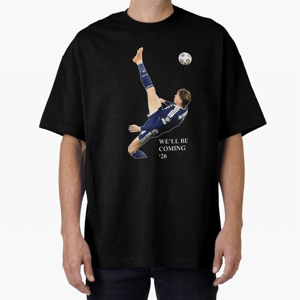 Scott McTominay We'll be coming 26 Gift For Football Lovers Classic T-Shirt Join Supporters Worldwide for FIFA World Cup 2026 USA Canada Mexico for Fans of Messi, CR7 and Mbappe and Argentina, Bringing Sports Nostalgia, International Competition,