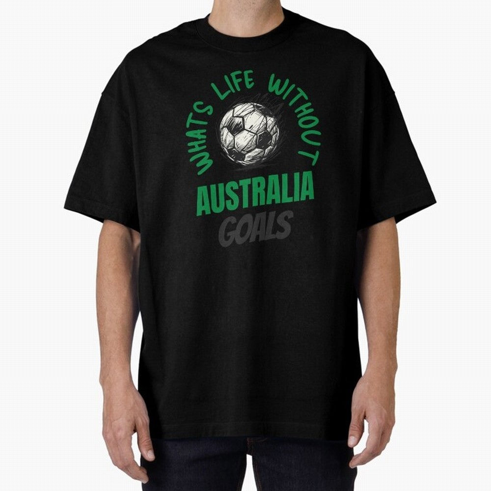 What's Life Without Australia Goals - Australian Football Fan Classic T-Shirt Feel FIFA World Cup 2026 USA Canada Mexico Spirit, with Brazil, Neymar, Worldwide Fan Energy, Dramatic Goals, Stadium Lights and Championship Celebrations; Made for
