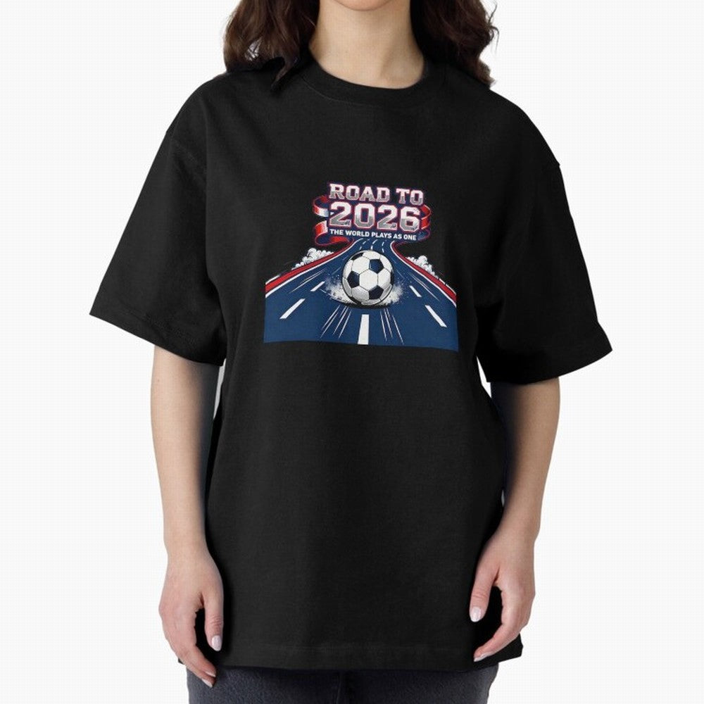 Road To 2026 The World Plays As One Oversized T-Shirt Unlock the FIFA World Cup 2026 Journey through CR7 and Messi Highlights, France Pride, Football History, Final Match Energy, Crowd Noise and Once in a Lifetime Moments; Built for Supporters