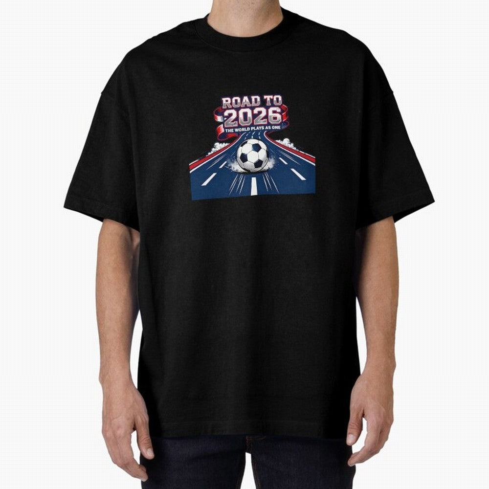 Road To 2026 The World Plays As One Oversized T-Shirt Unlock the FIFA World Cup 2026 Journey through CR7 and Messi Highlights, France Pride, Football History, Final Match Energy, Crowd Noise and Once in a Lifetime Moments; Built for Supporters
