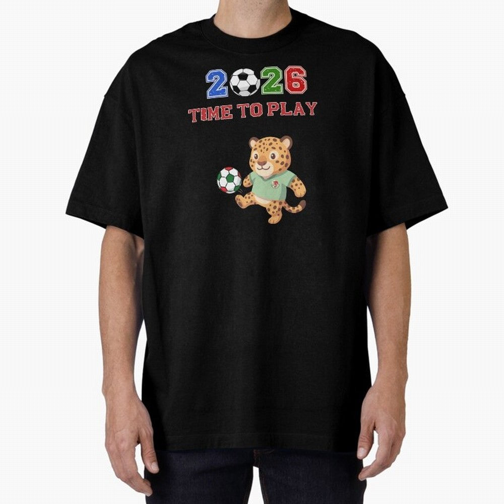 Mexico Soccer Jaguar Mascot 2026 Time To Play Football Oversized T-Shirt Make Game Day About FIFA World Cup 2026 Group Stage Spirit, with Argentina, France and Brazil, CR7 and Messi, Worldwide Fan Energy, Dramatic Goals, Stadium Lights and