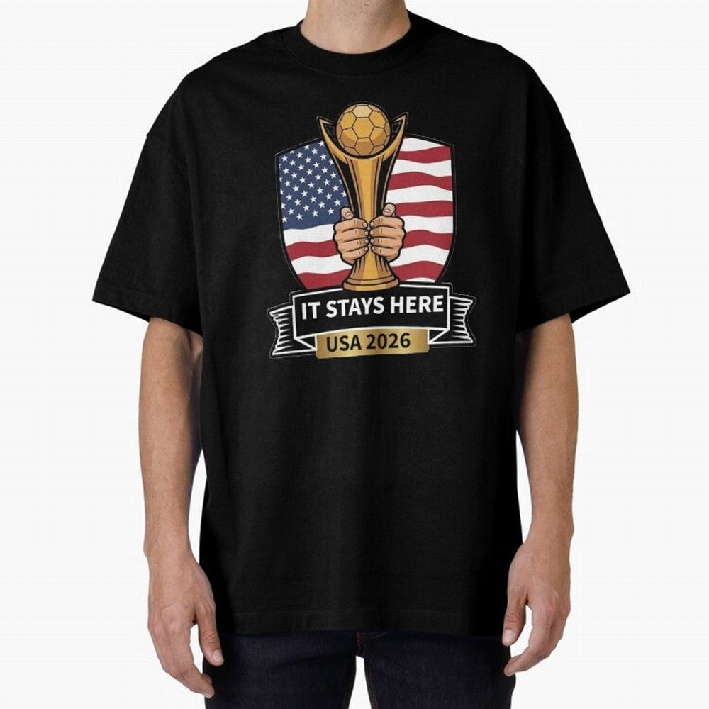 USA 2026 World Cup - It Stays Here Oversized T-Shirt Feel the Roar of FIFA World Cup 2026 USA Canada Mexico Centered on Mbappe, England, France and Netherlands Energy, Champion Mindset, Group Stage Buzz, Knockout Tension and Passionate Fan Culture;