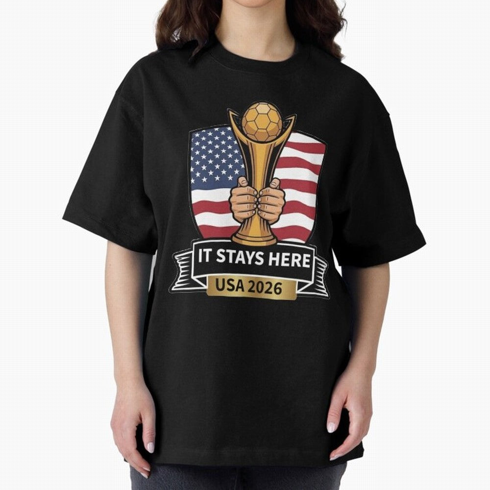 USA 2026 World Cup - It Stays Here Oversized T-Shirt Feel the Roar of FIFA World Cup 2026 USA Canada Mexico Centered on Mbappe, England, France and Netherlands Energy, Champion Mindset, Group Stage Buzz, Knockout Tension and Passionate Fan Culture;