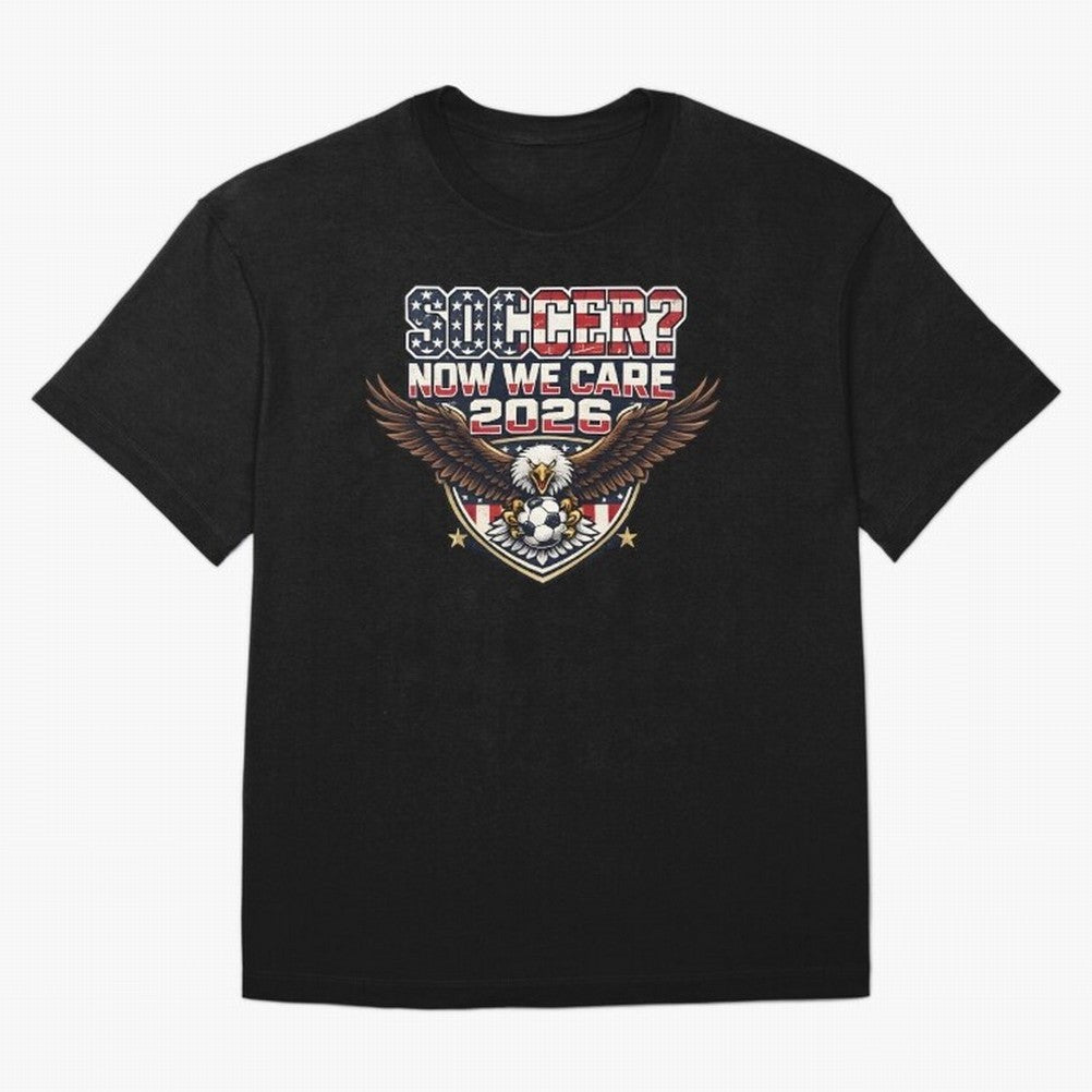 Soccer Now We Care 2026 USA Shirt Funny American Soccer Fan Patriotic World Football Design Oversized T-Shirt Share the Excitement of FIFA World Cup 2026 USA Canada Mexico Spirit, Inspired by Spain and Netherlands, Messi, Neymar and Mbappe, Match