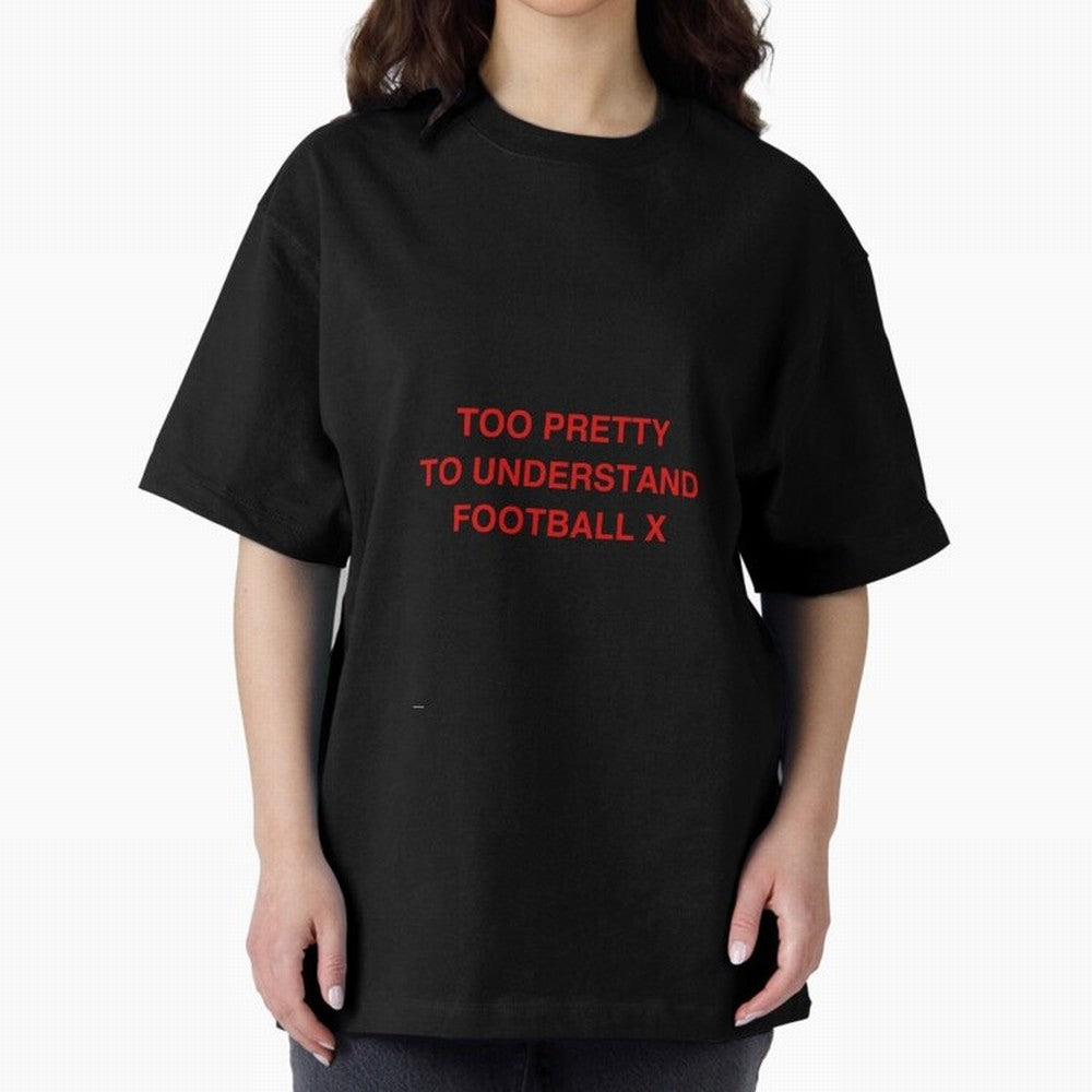 Too pretty to understand football Oversized T-Shirt Bring World Football Passion into Global Football Passion for FIFA World Cup 2026 USA Canada Mexico, with Neymar, England and Germany, Classic Soccer Heritage, Championship Pressure, Fan Loyalty