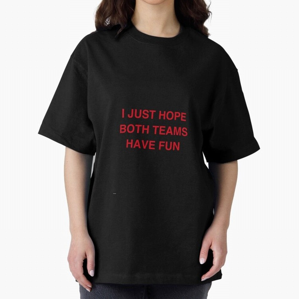 I just hope both teams have fun! Oversized T-Shirt Follow the Road to Match Day Hype around FIFA World Cup 2026 USA Canada Mexico, Messi, CR7 and Mbappe, France and Portugal, Supporter Pride, Iconic Celebrations, Legendary Names and Global Match