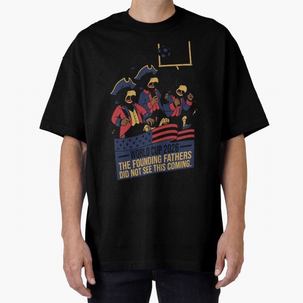 The Founding Fathers Did Not See This Coming V2 Oversized T-Shirt Spotlight Match Day Hype around FIFA World Cup 2026 Group Stage, Haaland, Brazil, Sports Nostalgia, International Competition, Famous Players and Unforgettable Victories; Great for