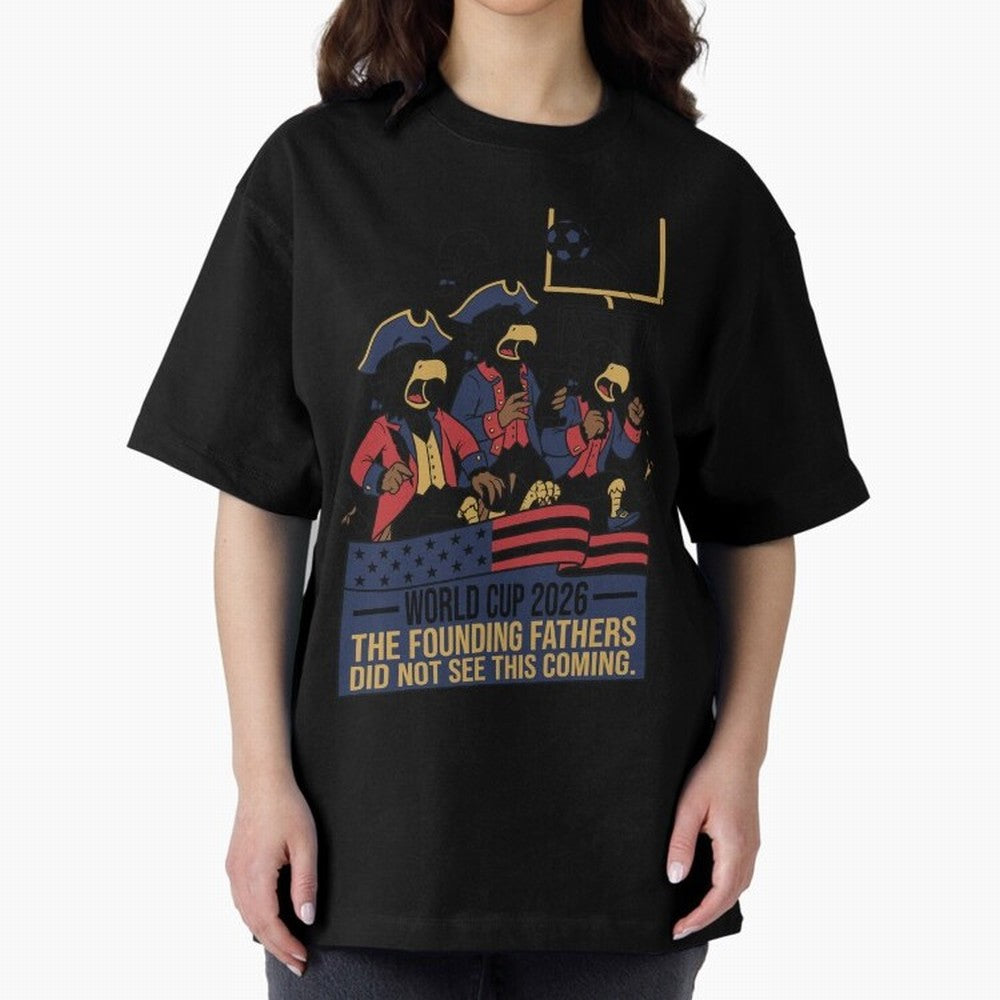 The Founding Fathers Did Not See This Coming V2 Oversized T-Shirt Spotlight Match Day Hype around FIFA World Cup 2026 Group Stage, Haaland, Brazil, Sports Nostalgia, International Competition, Famous Players and Unforgettable Victories; Great for