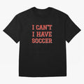 I can't, I have soccer Oversized T-Shirt Turn Every Weekend Toward Match Day Hype around FIFA World Cup 2026 USA Canada Mexico, Neymar, England, France and Netherlands, Supporter Pride, Iconic Celebrations, Legendary Names and Global Match Day