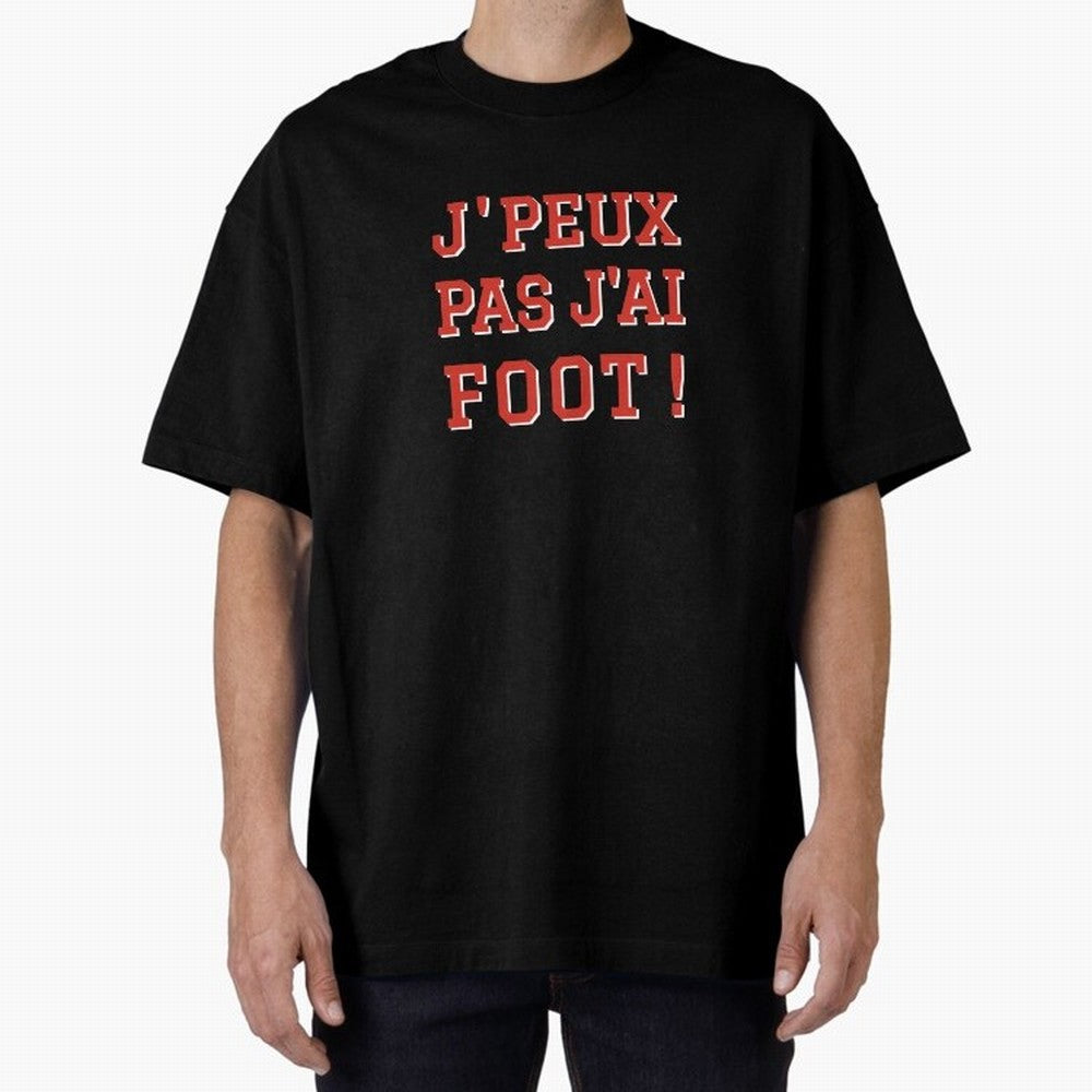 J'peux pas, j'ai foot Oversized T-Shirt Represent Global Football Passion for FIFA World Cup 2026, Connected to Haaland and Mbappe, Argentina and Brazil, Football Festival Excitement, Trophy Ambitions, Country Rivalries and Star Player Buzz; Ideal