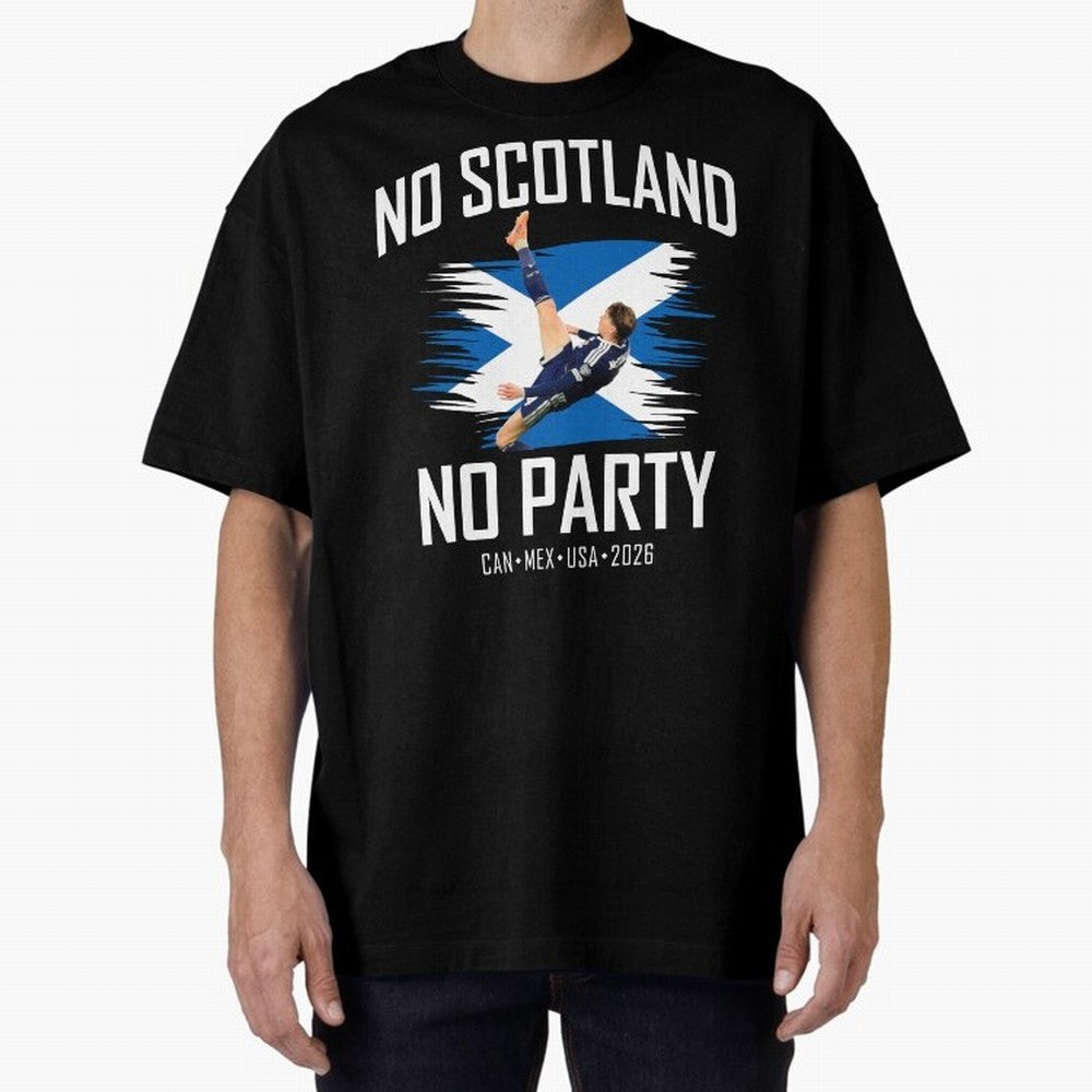 No Scotland No Party McTominay Oversized T-Shirt Elevate Match Day Hype around FIFA World Cup 2026 Group Stage, CR7 and Messi, Argentina, France and Brazil, Sports Nostalgia, International Competition, Famous Players and Unforgettable Victories;