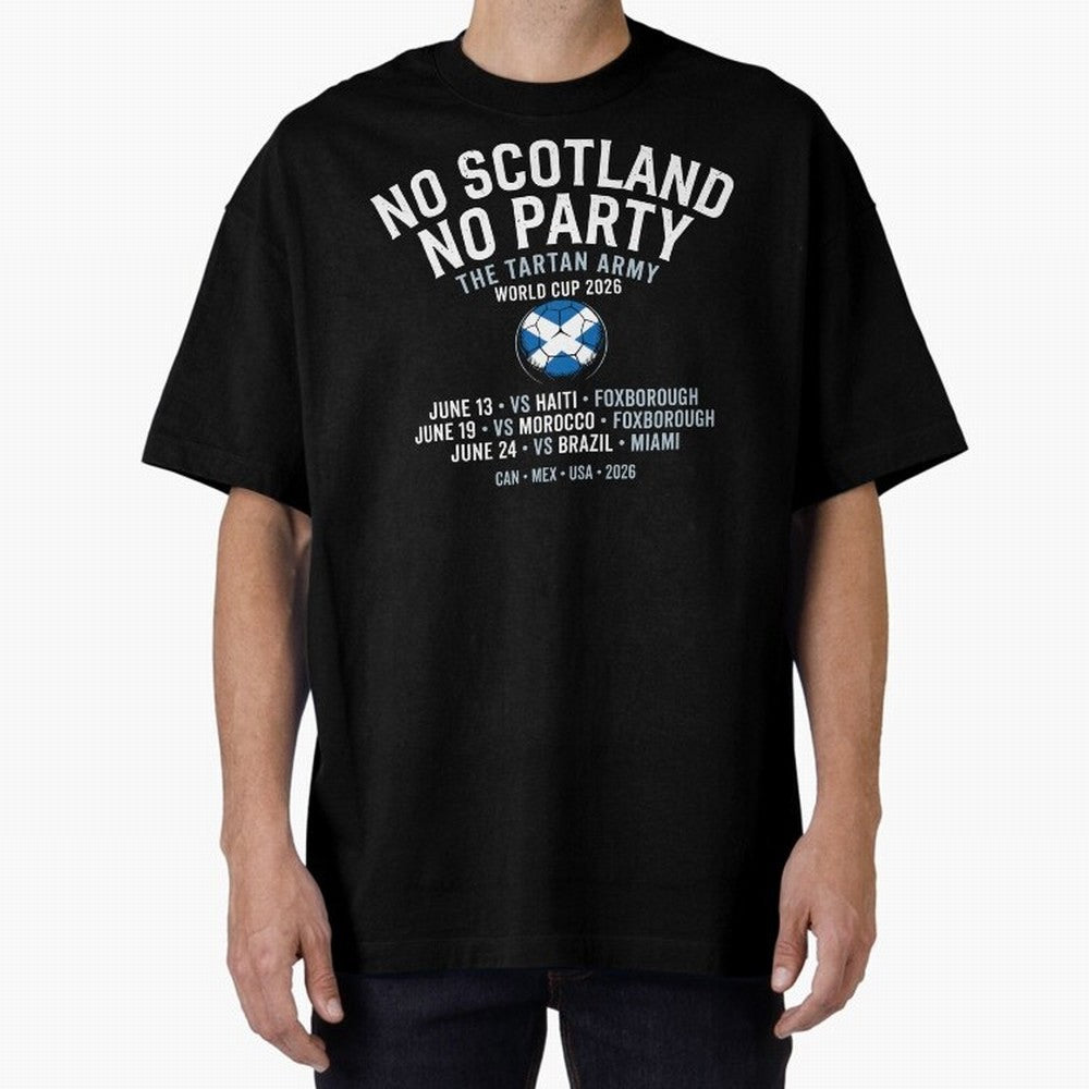 No Scotland No Party 2026 Oversized T-Shirt Fuel Your Fan Pride for FIFA World Cup 2026 Group Stage for Fans of Haaland and Brazil, Bringing Global Supporter Spirit, Legendary Goals, National Colors and Tournament Celebration; Created for Match Day